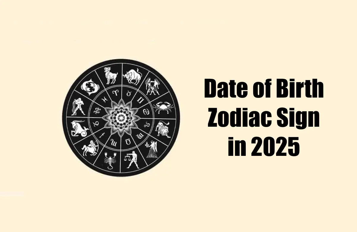 date of birth zodiac sign in 2025