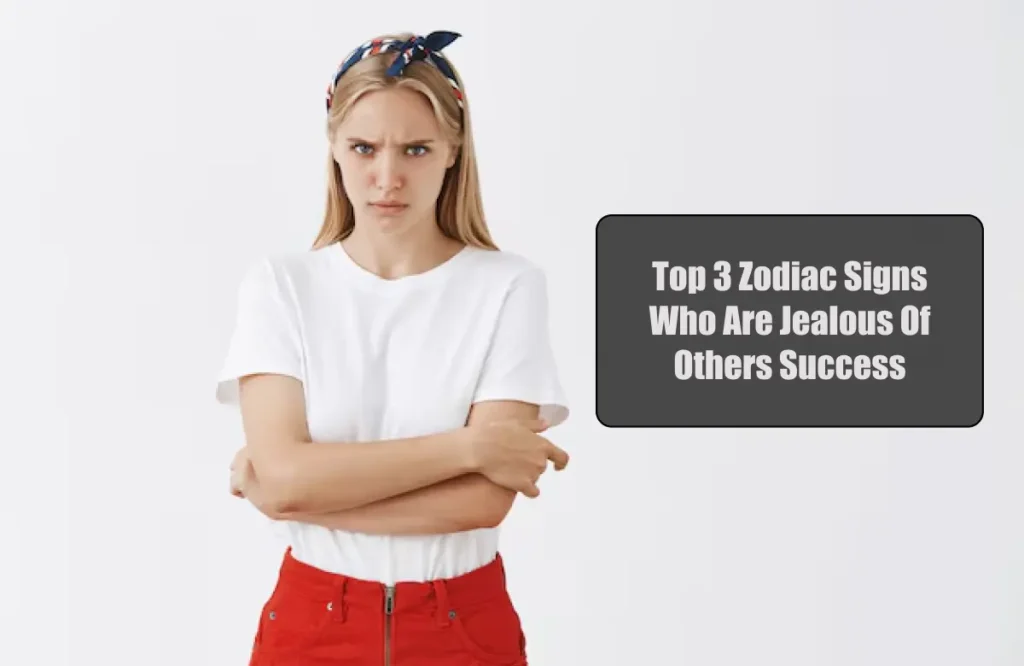 Top 3 Zodiac Signs Who Are Jealous Of Others Success