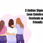 3 Zodiac Signs Who Love Celebrating Festivals with Friends